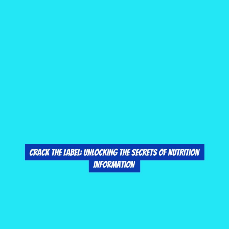 Crack the Label: Unlocking the Secrets of Nutrition Information