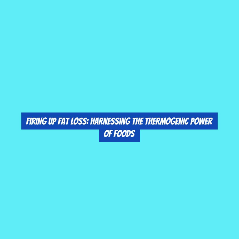 Firing Up Fat Loss: Harnessing the Thermogenic Power of Foods