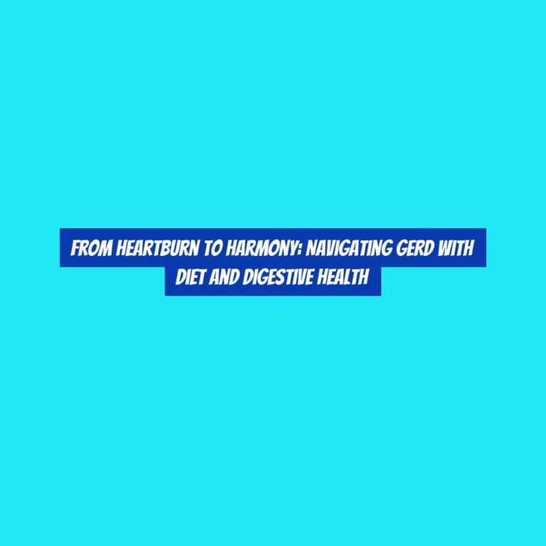 From Heartburn to Harmony: Navigating GERD with Diet and Digestive Health