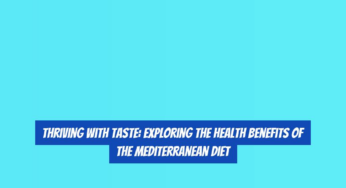 Thriving with Taste: Exploring the Health Benefits of the Mediterranean Diet