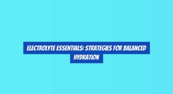 Electrolyte Essentials: Strategies for Balanced Hydration