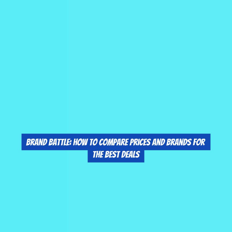 Brand Battle: How to Compare Prices and Brands for the Best Deals