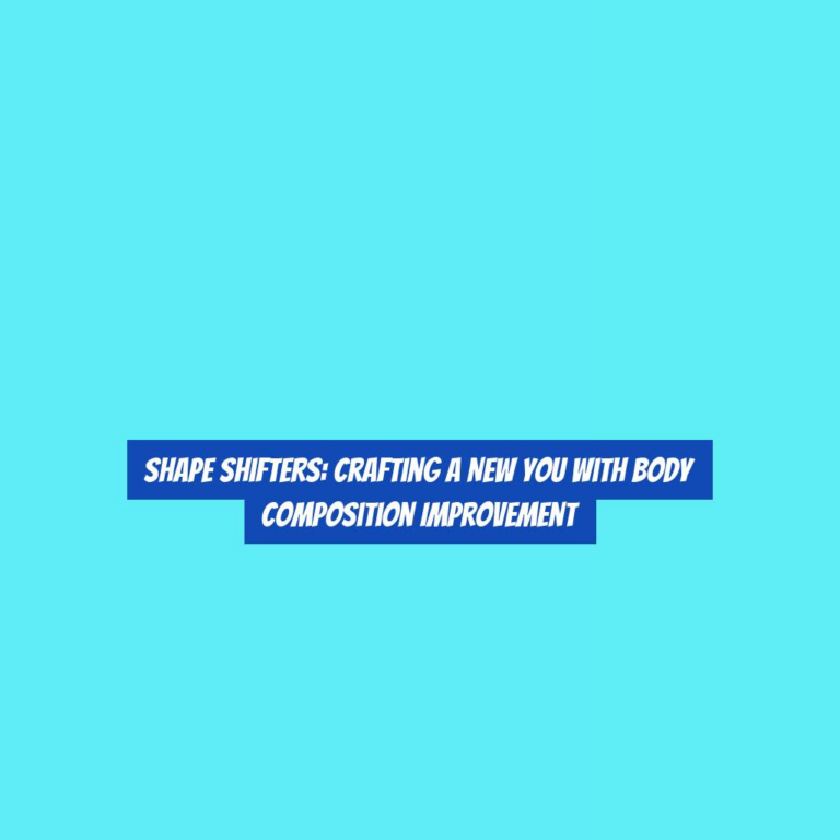 Shape Shifters: Crafting a New You with Body Composition Improvement
