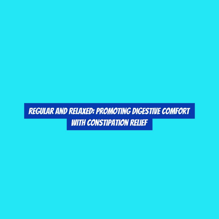 Regular and Relaxed: Promoting Digestive Comfort with Constipation Relief