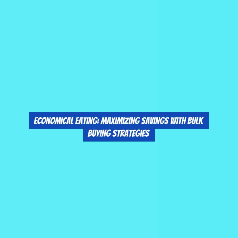 Economical Eating: Maximizing Savings with Bulk Buying Strategies