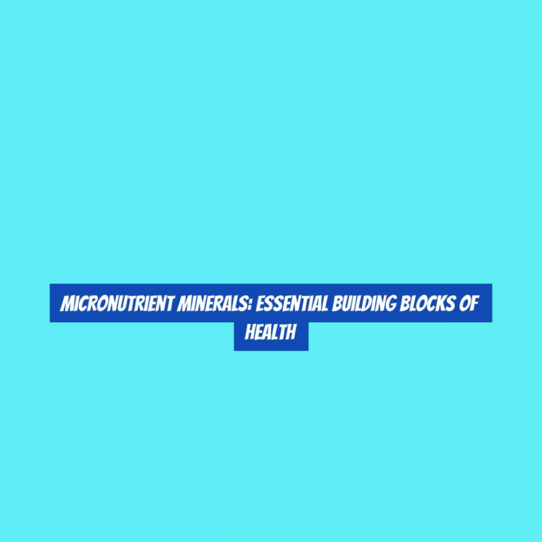 Micronutrient Minerals: Essential Building Blocks of Health