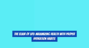 The Elixir of Life: Maximizing Health with Proper Hydration Habits