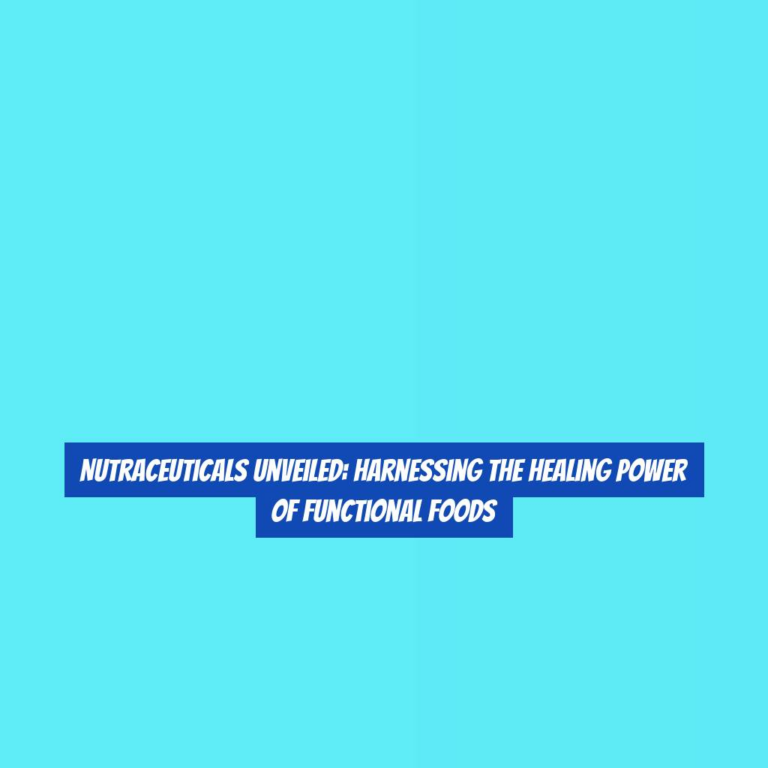 Nutraceuticals Unveiled: Harnessing the Healing Power of Functional Foods