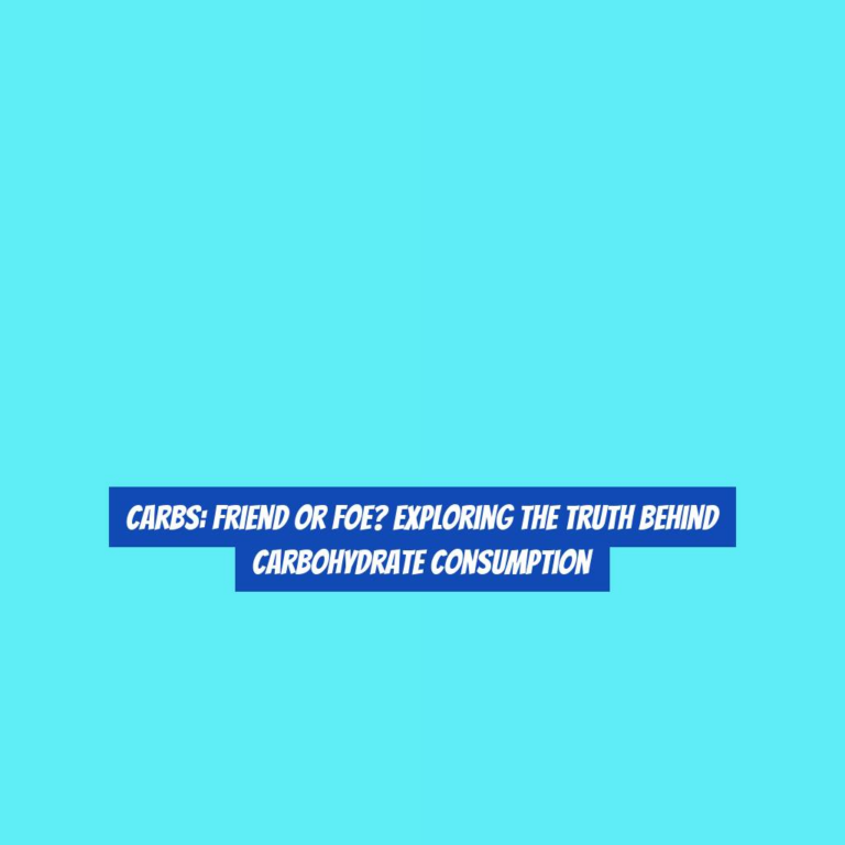 Carbs: Friend or Foe? Exploring the Truth Behind Carbohydrate Consumption