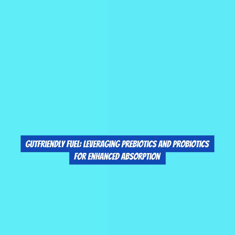 GutFriendly Fuel: Leveraging Prebiotics and Probiotics for Enhanced Absorption