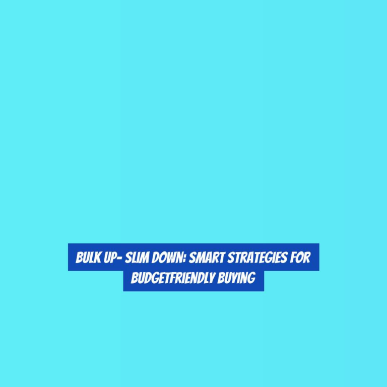 Bulk Up- Slim Down: Smart Strategies for BudgetFriendly Buying