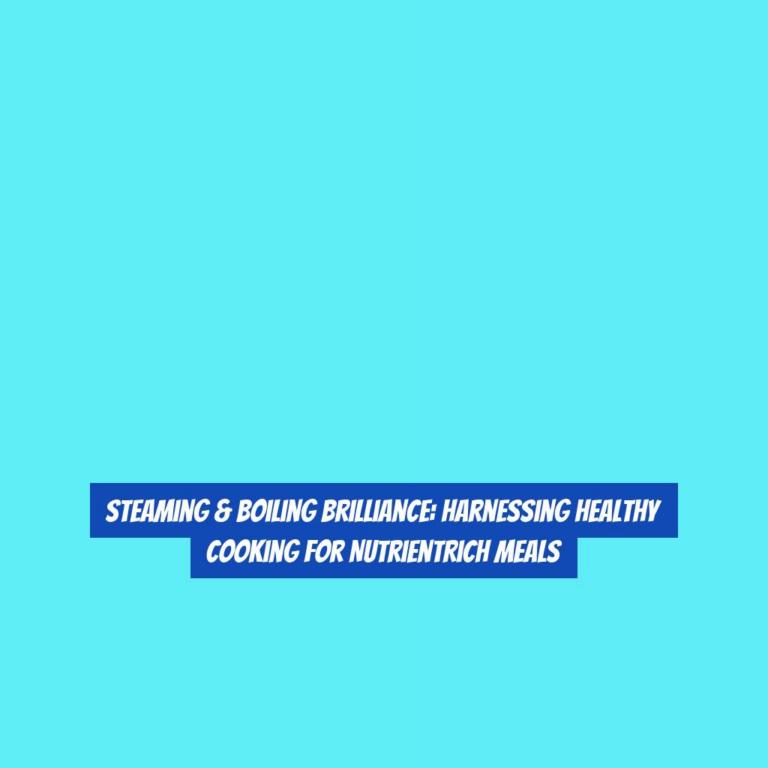 Steaming & Boiling Brilliance: Harnessing Healthy Cooking for NutrientRich Meals
