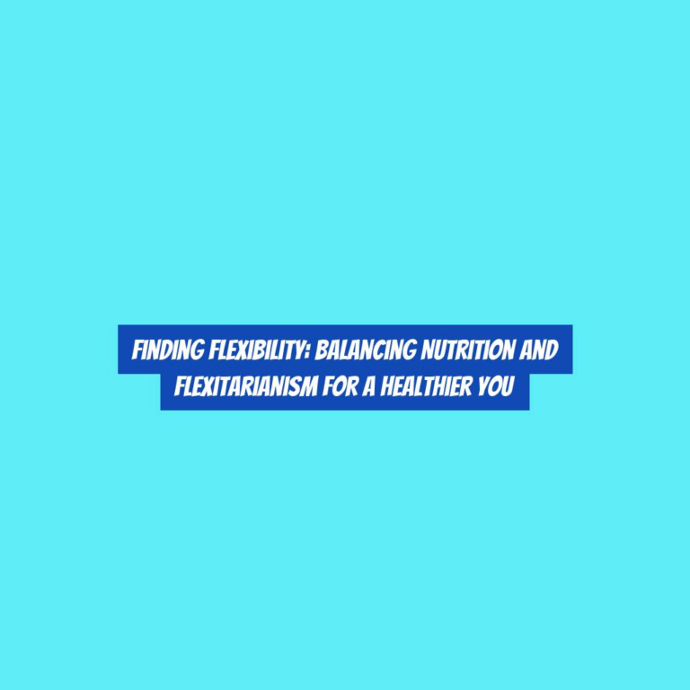Finding Flexibility: Balancing Nutrition and Flexitarianism for a Healthier You