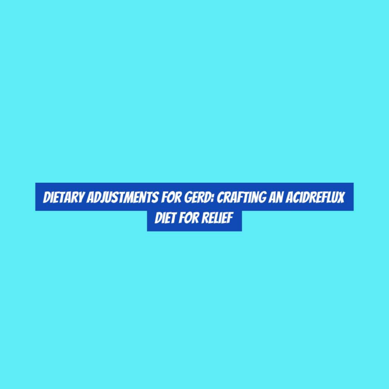 Dietary Adjustments for GERD: Crafting an AcidReflux Diet for Relief
