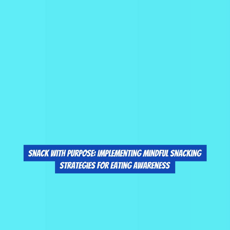 Snack with Purpose: Implementing Mindful Snacking Strategies for Eating Awareness