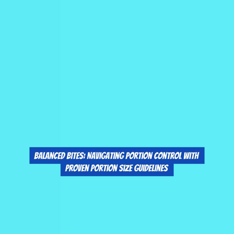 Balanced Bites: Navigating Portion Control with Proven Portion Size Guidelines
