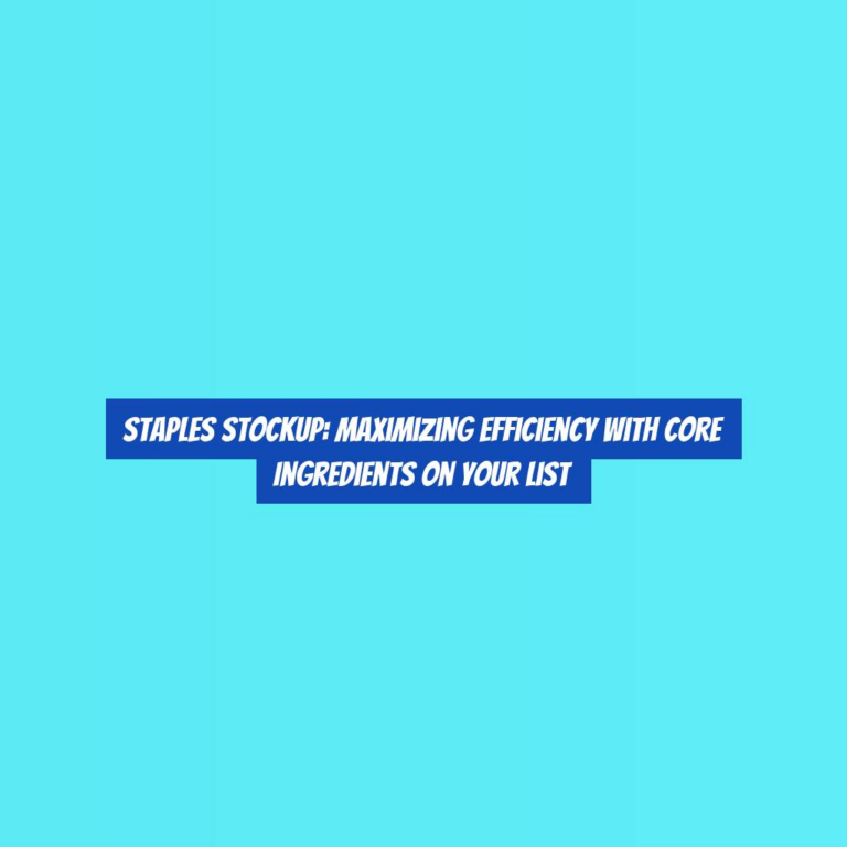 Staples StockUp: Maximizing Efficiency with Core Ingredients on Your List
