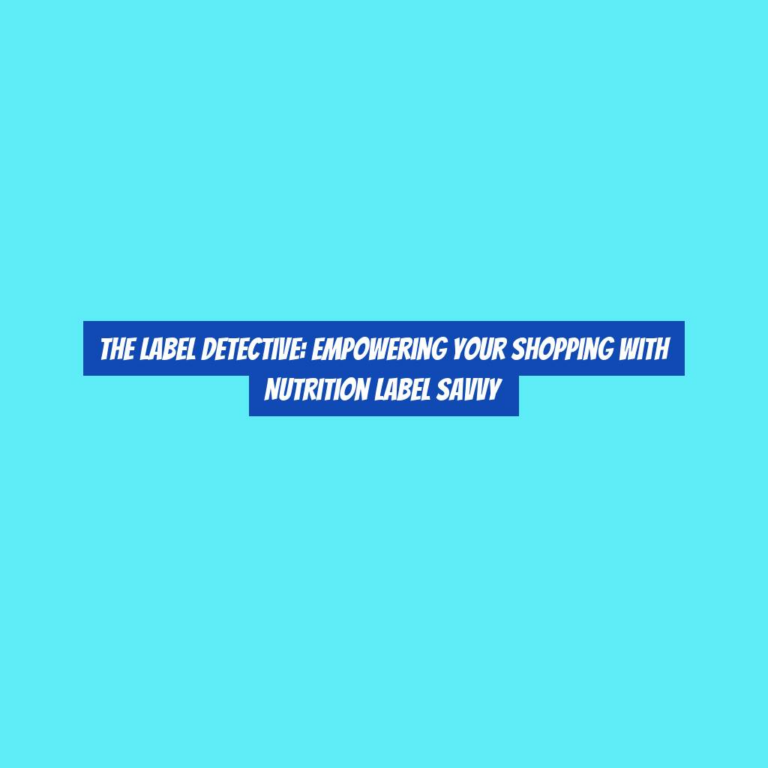 The Label Detective: Empowering Your Shopping with Nutrition Label Savvy