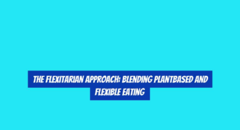 The Flexitarian Approach: Blending PlantBased and Flexible Eating
