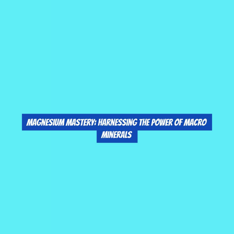 Magnesium Mastery: Harnessing the Power of Macro Minerals
