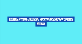 Vitamin Vitality: Essential Micronutrients for Optimal Health