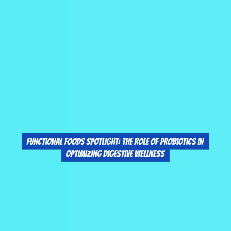 Functional Foods Spotlight: The Role of Probiotics in Optimizing Digestive Wellness