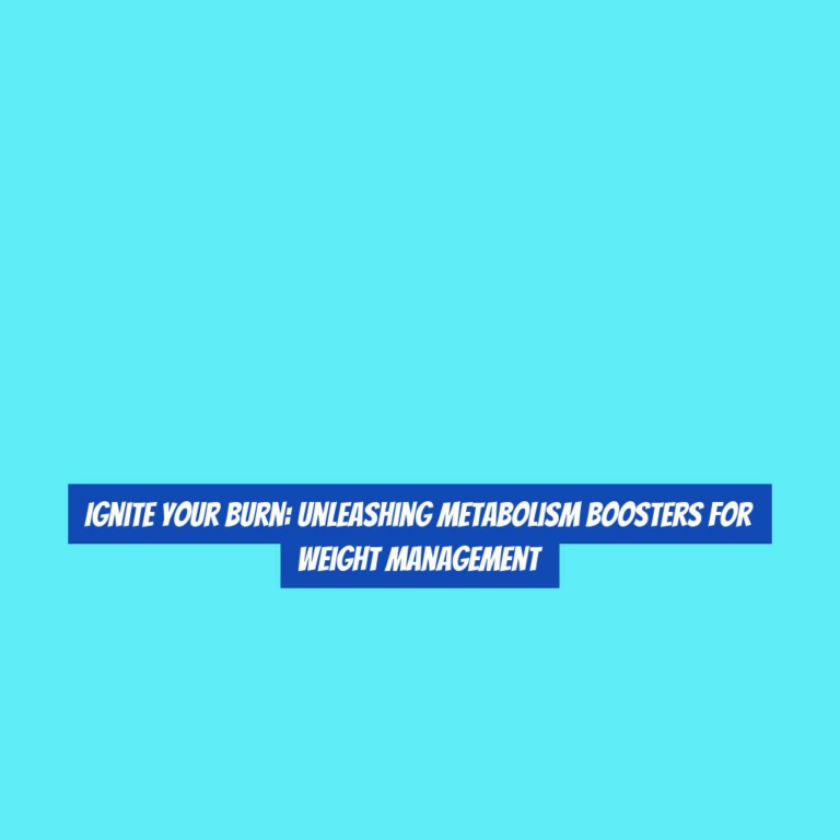 Ignite Your Burn: Unleashing Metabolism Boosters for Weight Management