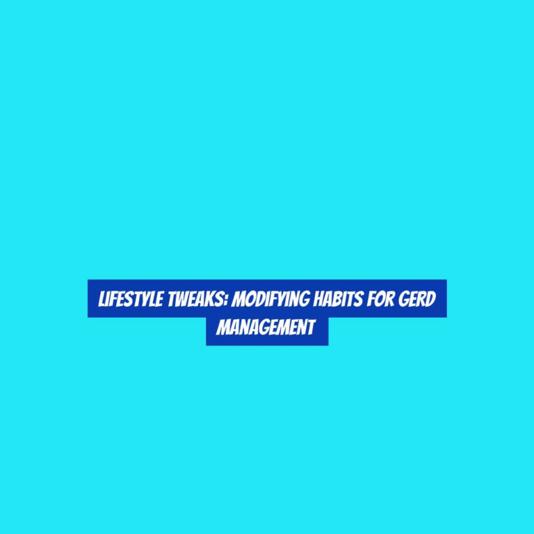 Lifestyle Tweaks: Modifying Habits for GERD Management