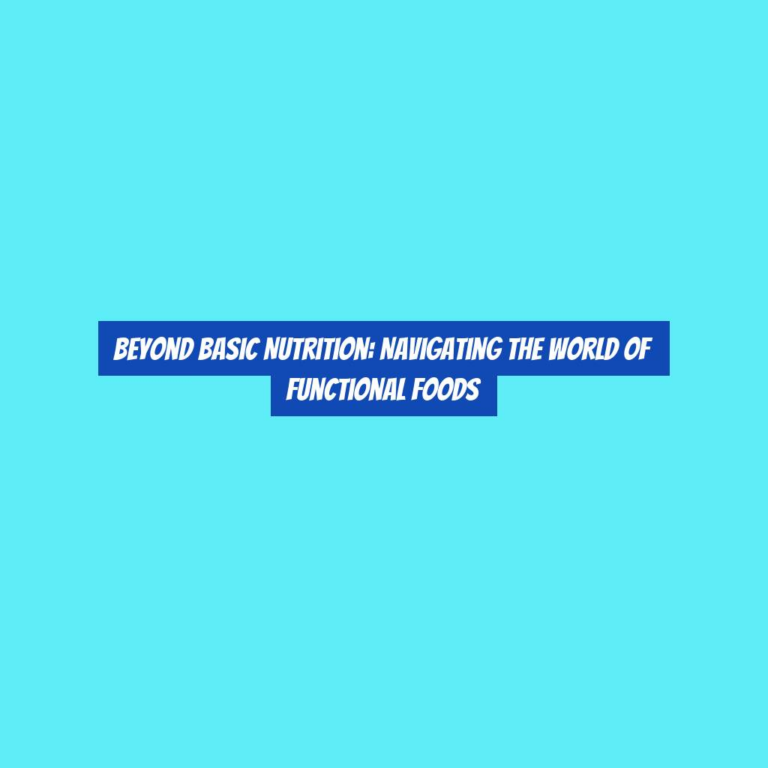 Beyond Basic Nutrition: Navigating the World of Functional Foods