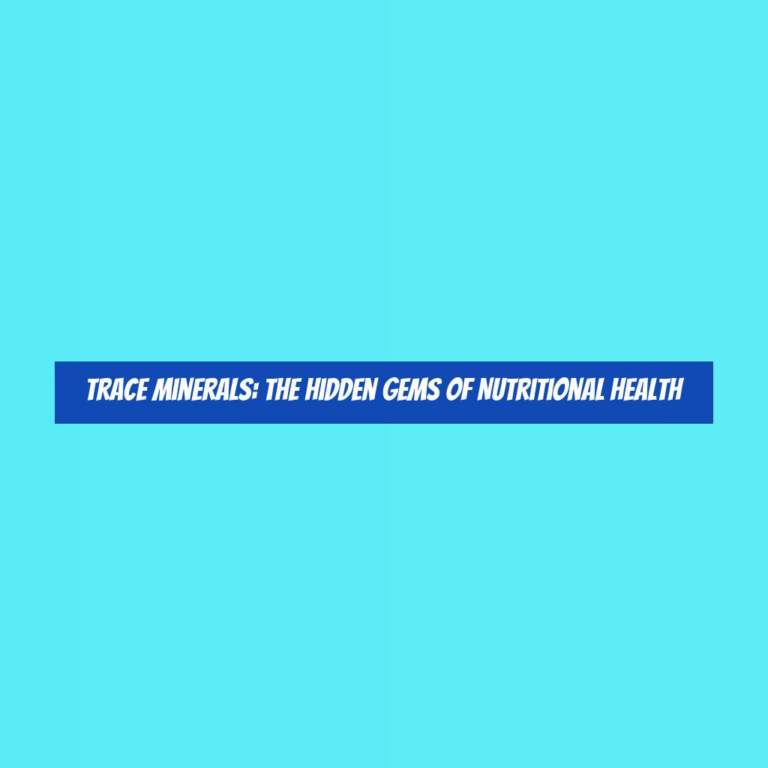 Trace Minerals: The Hidden Gems of Nutritional Health