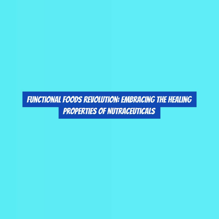Functional Foods Revolution: Embracing the Healing Properties of Nutraceuticals
