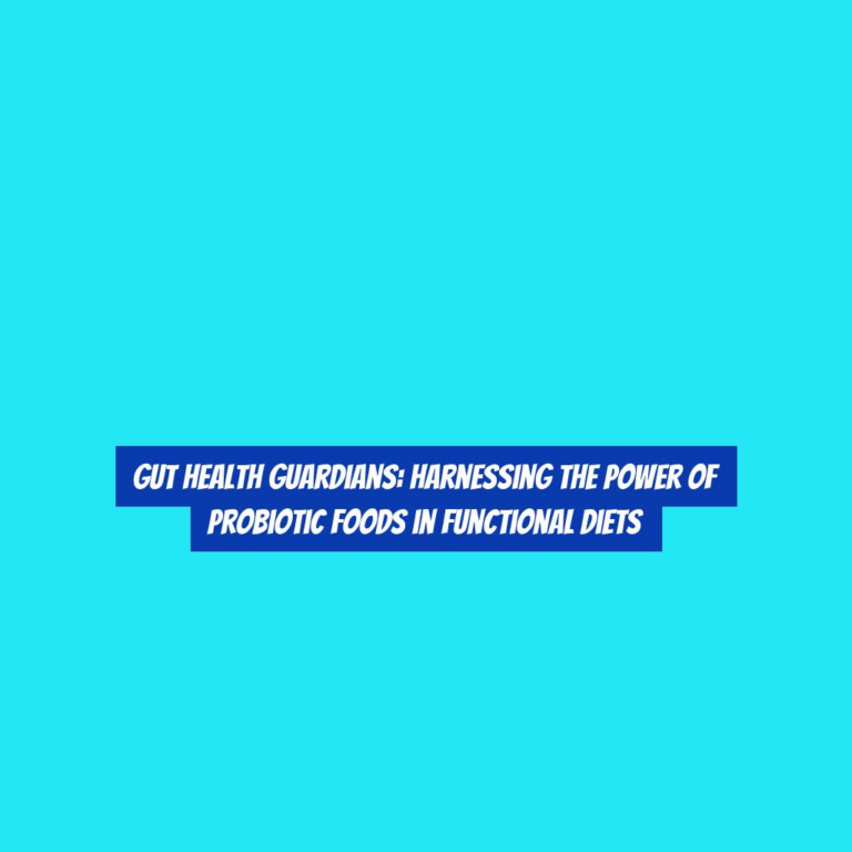 Gut Health Guardians: Harnessing the Power of Probiotic Foods in Functional Diets