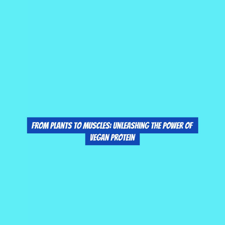 From Plants to Muscles: Unleashing the Power of Vegan Protein