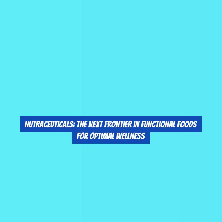 Nutraceuticals: The Next Frontier in Functional Foods for Optimal Wellness