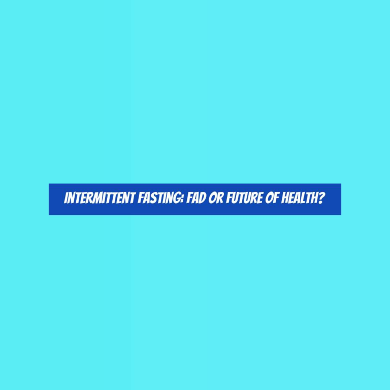 Intermittent Fasting: Fad or Future of Health?