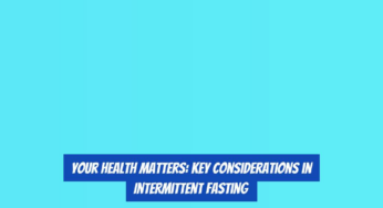 Your Health Matters: Key Considerations in Intermittent Fasting