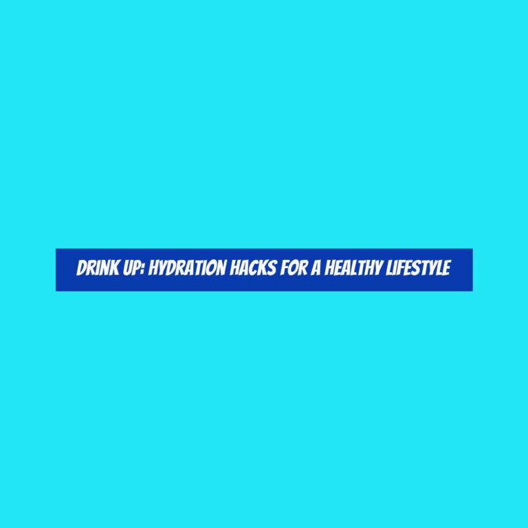 Drink Up: Hydration Hacks for a Healthy Lifestyle