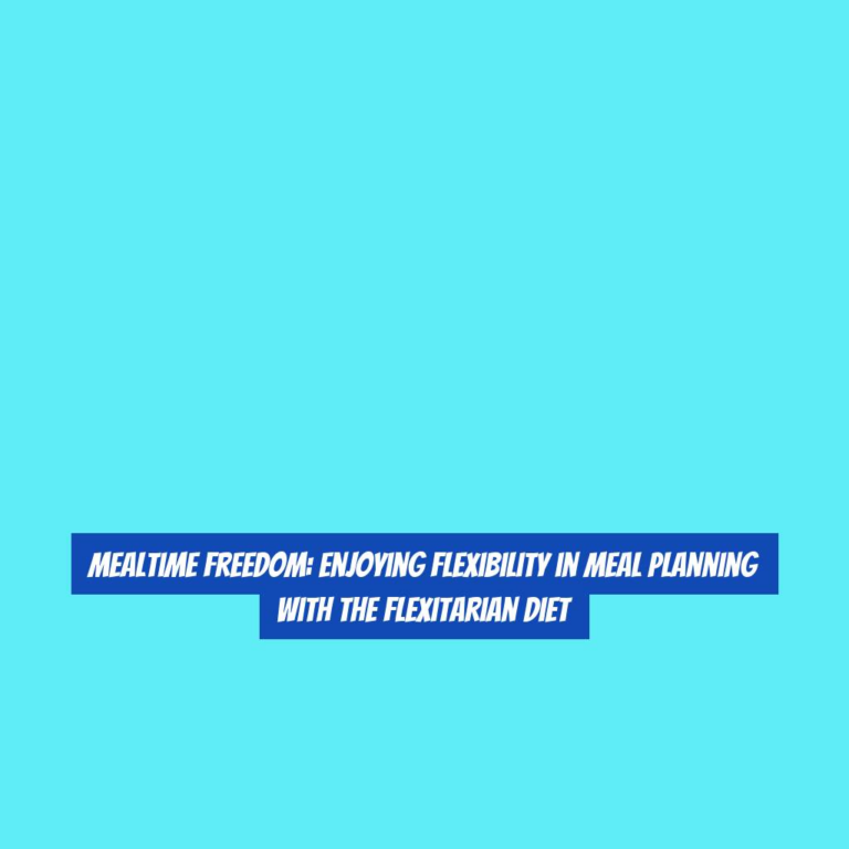 Mealtime Freedom: Enjoying Flexibility in Meal Planning with the Flexitarian Diet