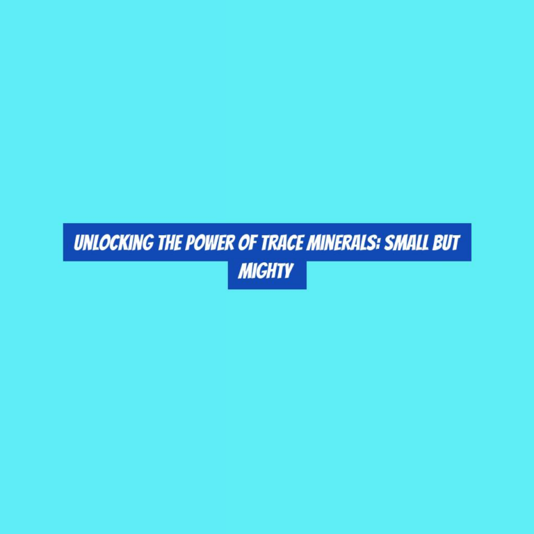 Unlocking the Power of Trace Minerals: Small but Mighty