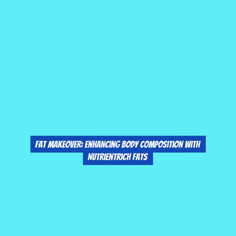 Fat Makeover: Enhancing Body Composition with NutrientRich Fats