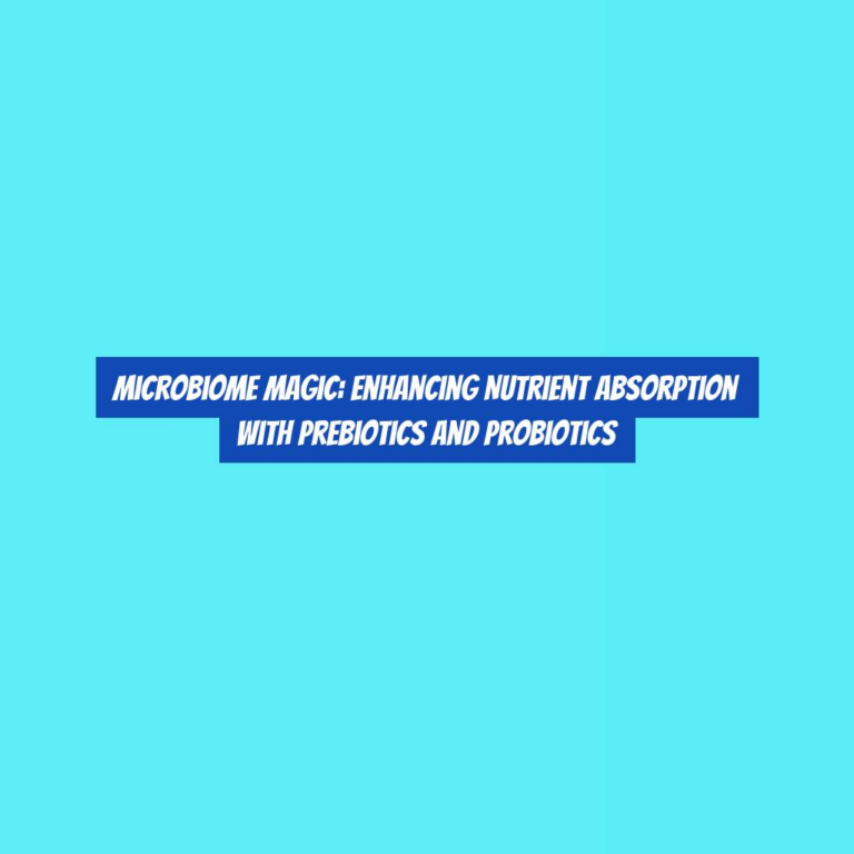 Microbiome Magic: Enhancing Nutrient Absorption with Prebiotics and Probiotics