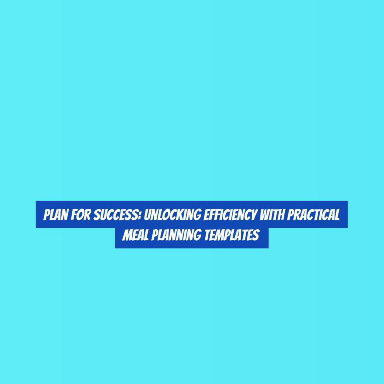 Plan for Success: Unlocking Efficiency with Practical Meal Planning Templates