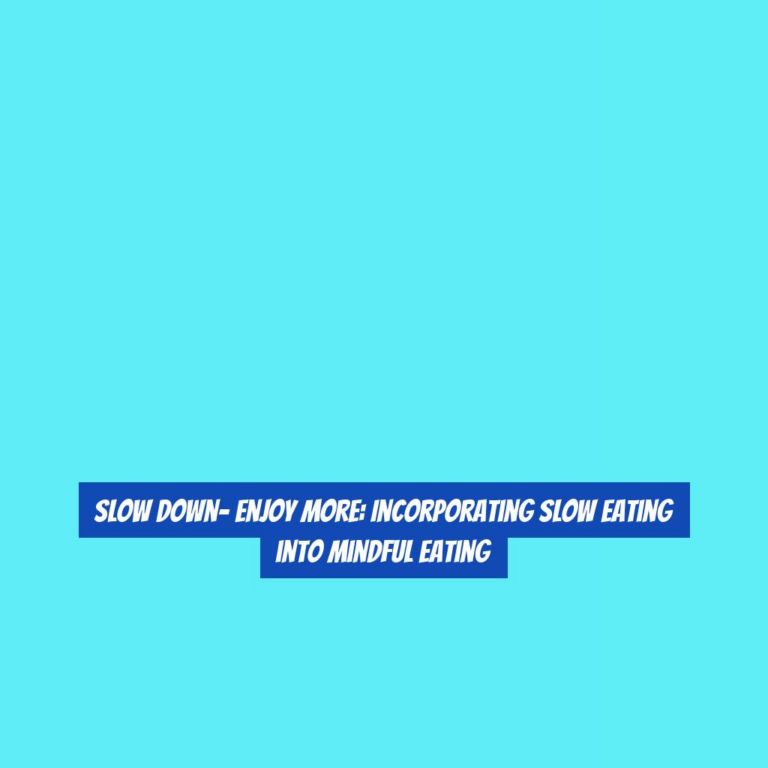 Slow Down- Enjoy More: Incorporating Slow Eating into Mindful Eating