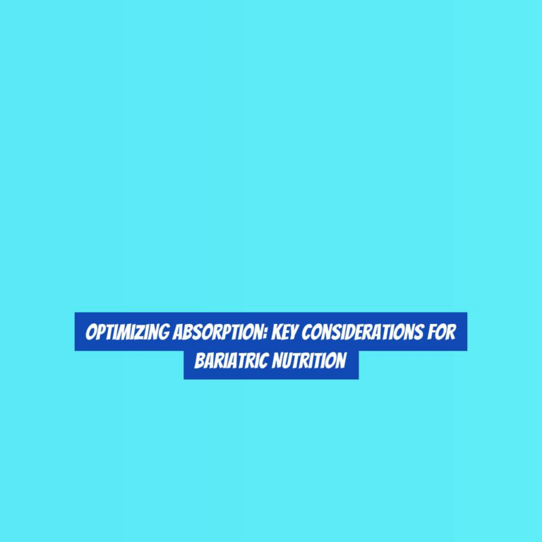 Optimizing Absorption: Key Considerations for Bariatric Nutrition