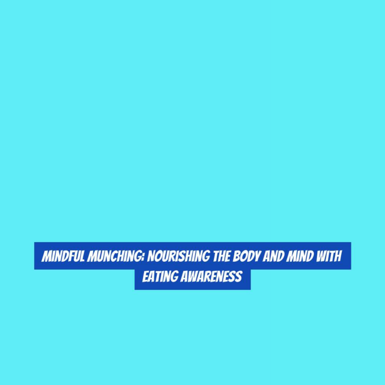 Mindful Munching: Nourishing the Body and Mind with Eating Awareness