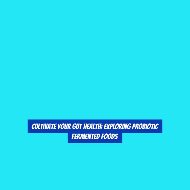Cultivate Your Gut Health: Exploring Probiotic Fermented Foods