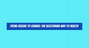 From Greens to Grains: The Vegetarian Way to Health