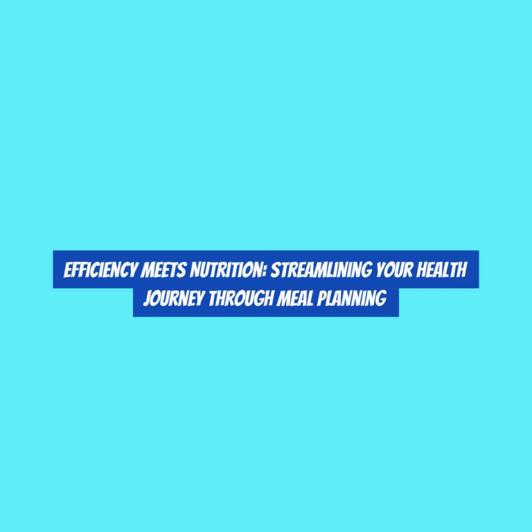 Efficiency meets Nutrition: Streamlining Your Health Journey Through Meal Planning