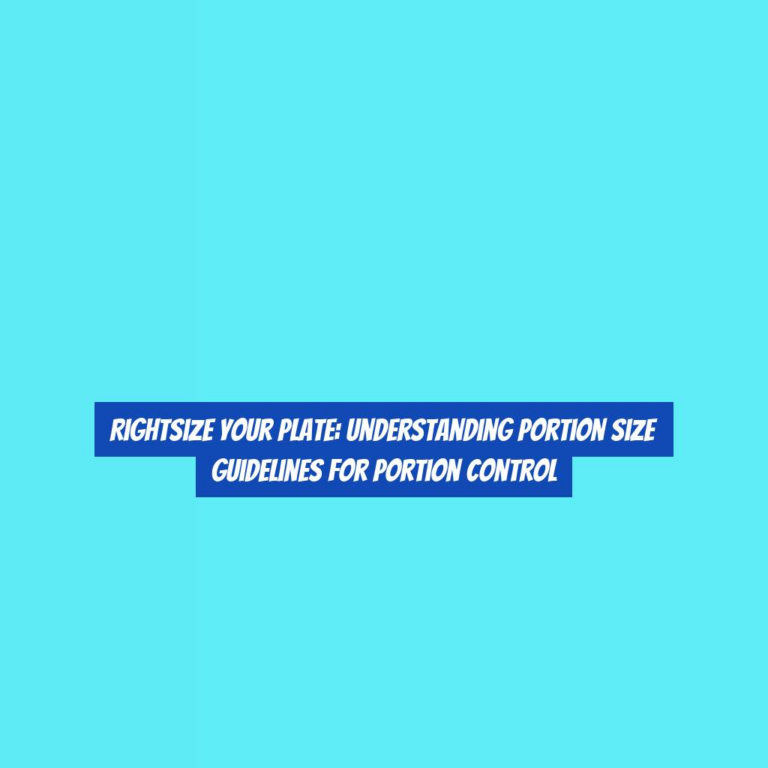 RightSize Your Plate: Understanding Portion Size Guidelines for Portion Control