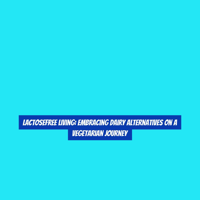 LactoseFree Living: Embracing Dairy Alternatives on a Vegetarian Journey